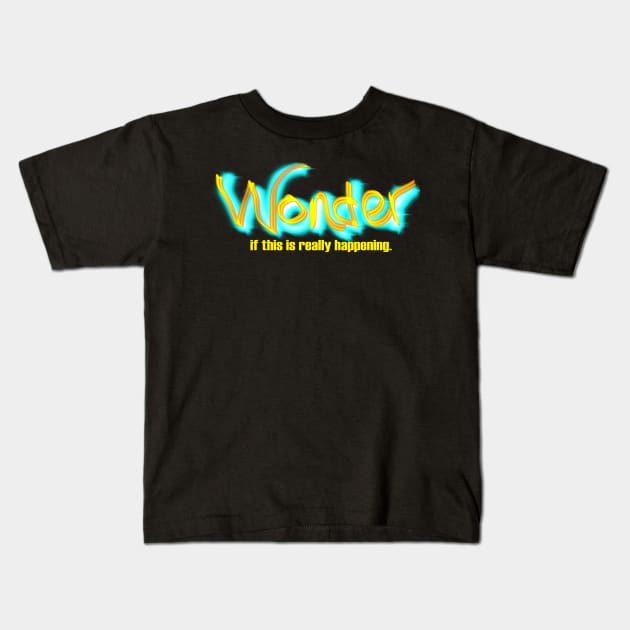 Wonder if This Is Really Happening Kids T-Shirt by Klssaginaw